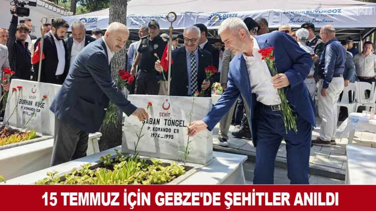 15 TEMMUZ İ&Ccedil;İN GEBZE'DE ŞEHİTLER ANILDI