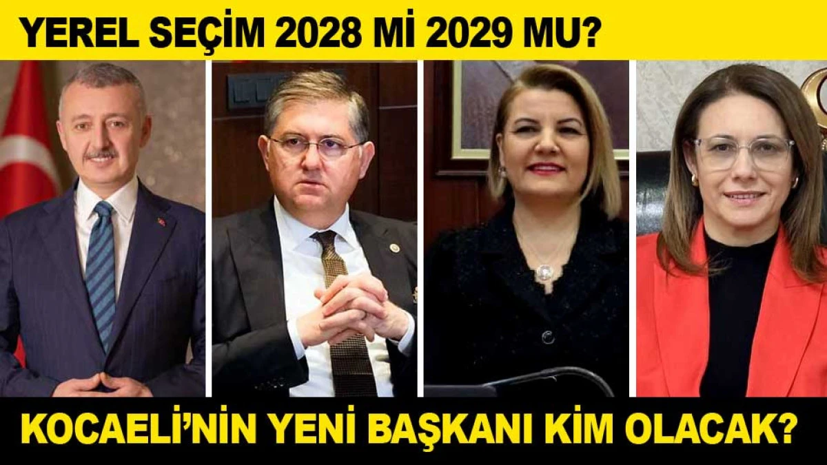 2028 YA DA 2029'DA KOCAELİ&rsquo;NİN YENİ BELEDİYE BAŞKANI KİM OLACAK?