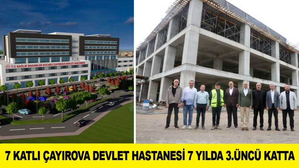 7 KATLI &Ccedil;AYIROVA DEVLET HASTANESİ 7 YILDA 3.&Uuml;NC&Uuml; KATTA