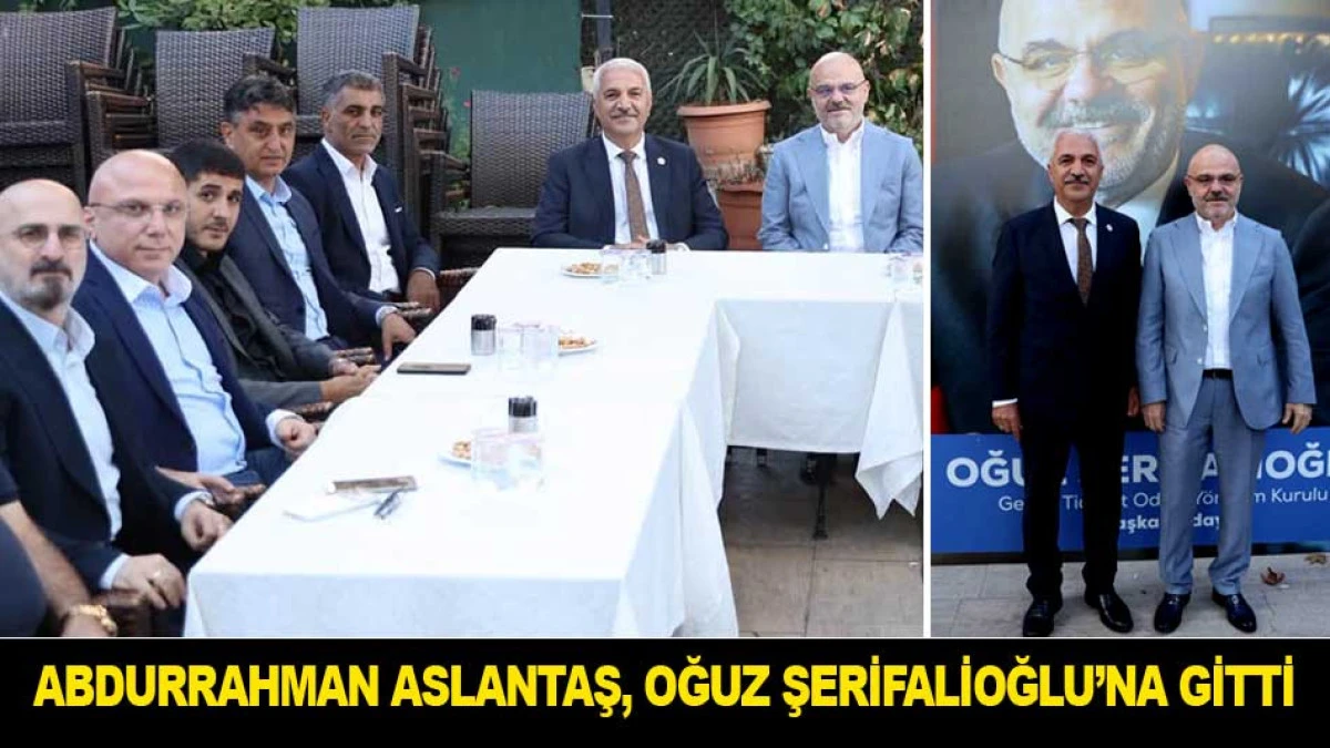 ABDURRAHMAN ASLANTAŞ, OĞUZ ŞERİFALİOĞLU&rsquo;NA GİTTİ