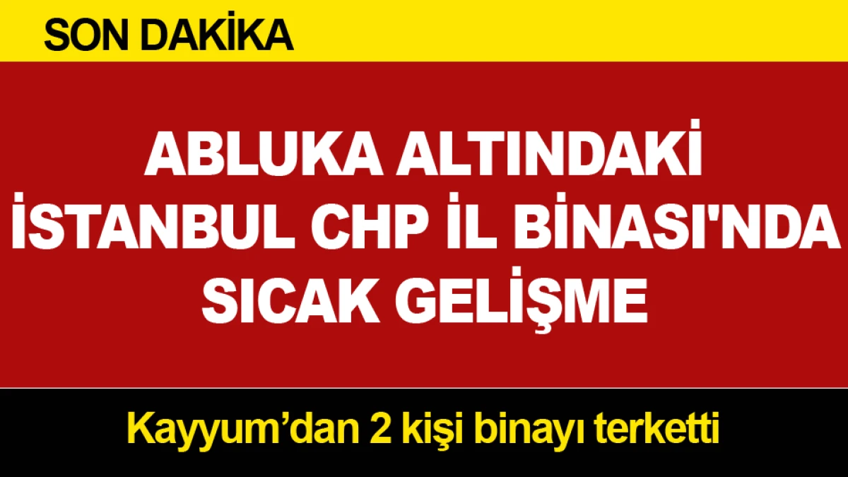 ABLUKA ALTINDAKİ CHP İL BİNASI'NDA SICAK GELİŞME
