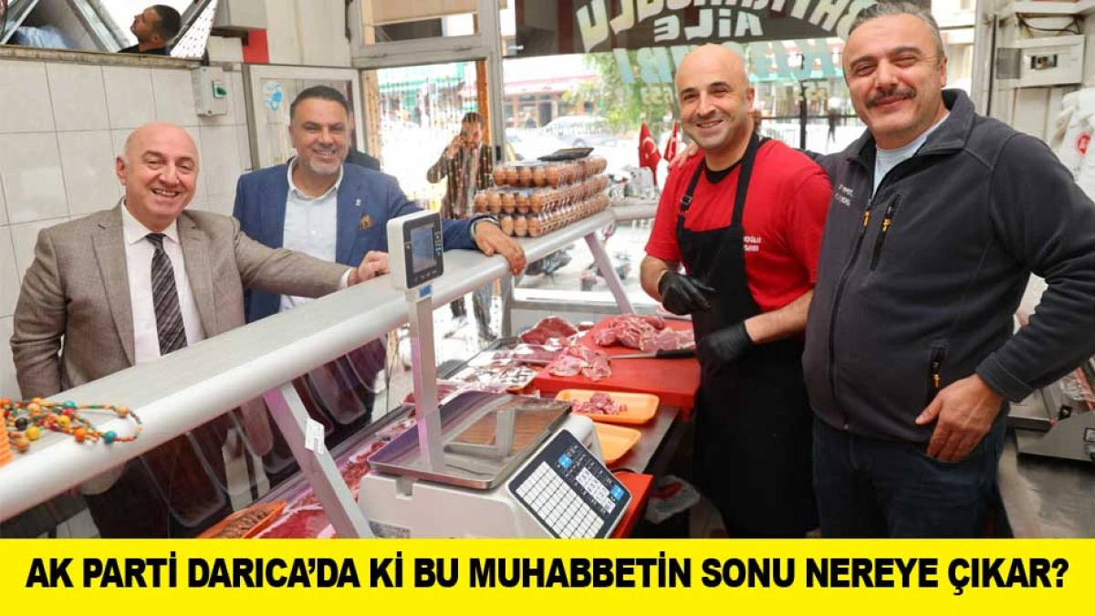 AK PARTİ DARICA&rsquo;DA Kİ BU MUHABBETİN SONU NEREYE &Ccedil;IKAR?