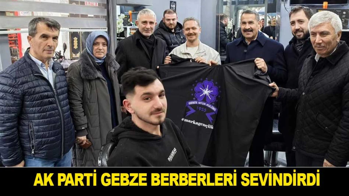 AK PARTİ GEBZE BERBERLERİ SEVİNDİRDİ