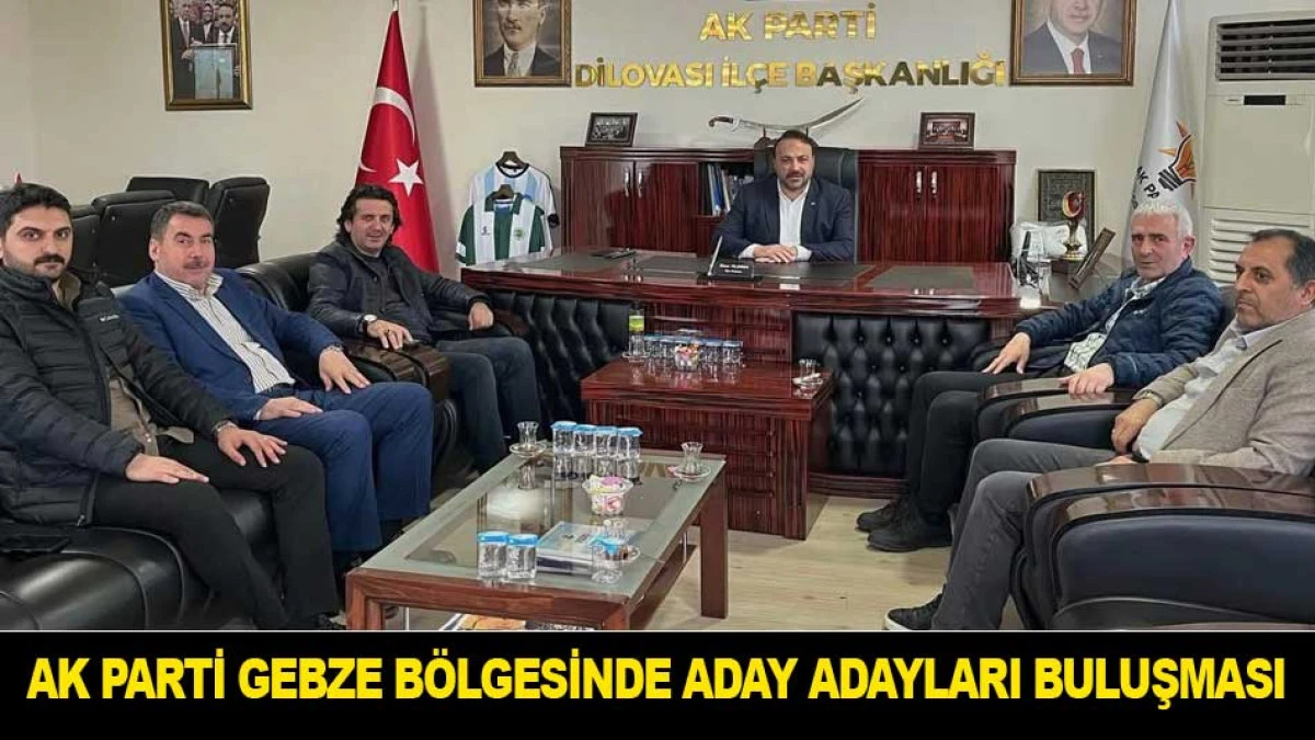 AK PARTİ GEBZE B&Ouml;LGESİNDE ADAY ADAYLARI BULUŞMASI