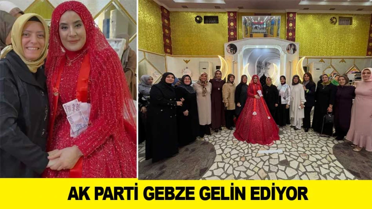 AK PARTİ GEBZE GELİN EDİYOR