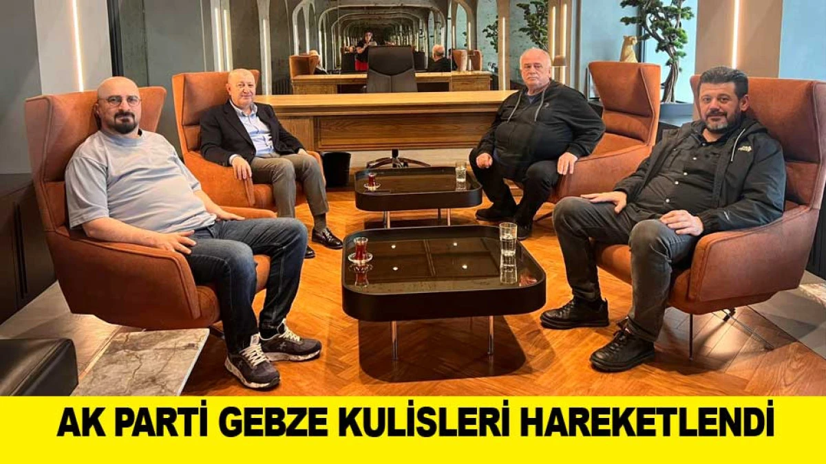 AK PARTİ GEBZE KULİSLERİ HAREKETLENDİ