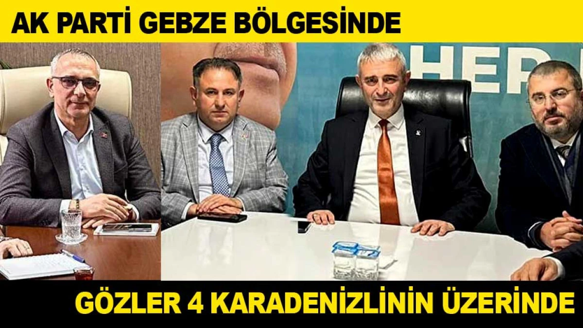 AK PARTİ GEBZE'DE G&Ouml;ZLER BU 4 KARADENİZLİNİN &Uuml;ZERİNDE