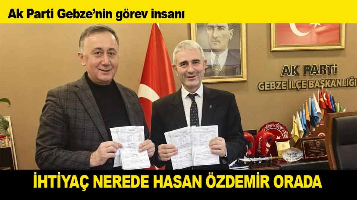 AK PARTİ GEBZE'DE İHTİYA&Ccedil; NEREDE HASAN &Ouml;ZDEMİR ORADA