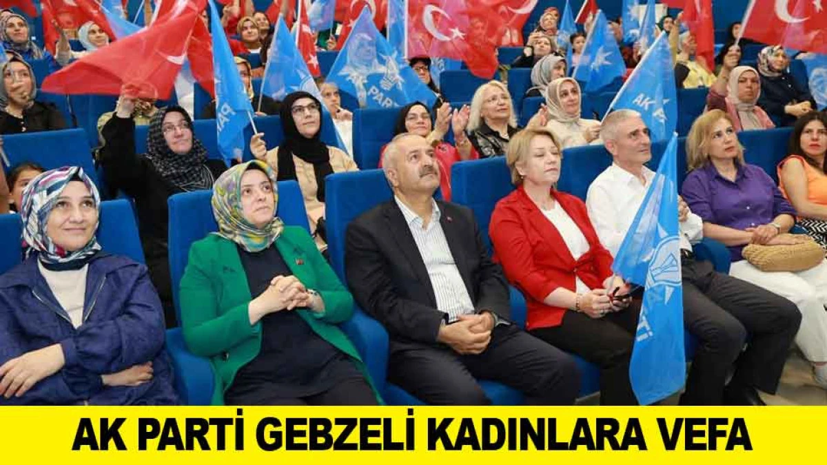 AK PARTİ GEBZELİ KADINLARA VEFA
