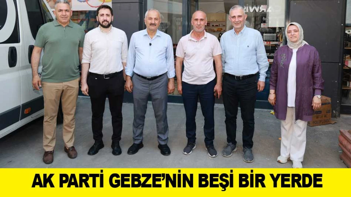 AK PARTİ GEBZE&rsquo;NİN BEŞİ BİR YERDE