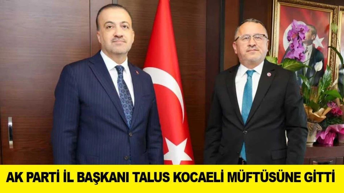 AK PARTİ İL BAŞKANI TALUS KOCAELİ M&Uuml;FT&Uuml;S&Uuml;NE GİTTİ