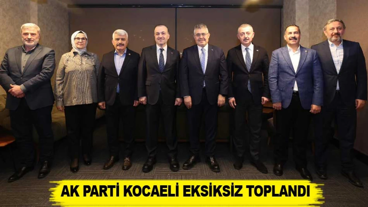 AK PARTİ KOCAELİ EKSİKSİZ TOPLANDI
