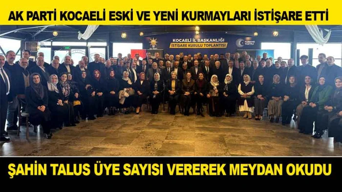 AK PARTİ KOCAELİ ESKİ VE YENİ KURMAYLARI İSTİŞARE ETTİ