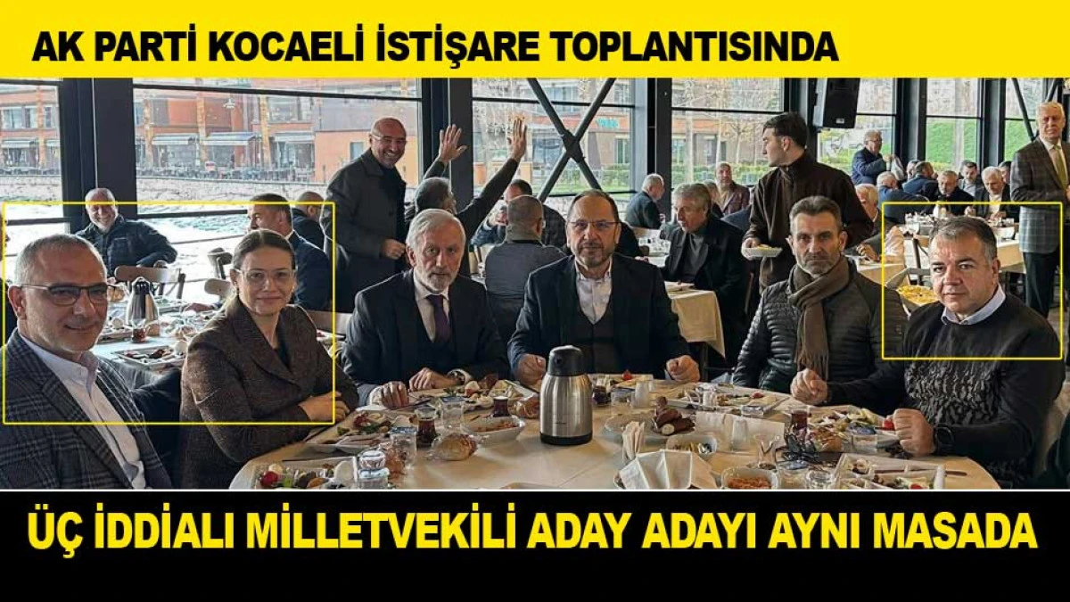 AK PARTİ KOCAELİ'NİN &Uuml;&Ccedil; İDDİALI MİLLETVEKİLİ ADAY ADAYI AYNI MASADA