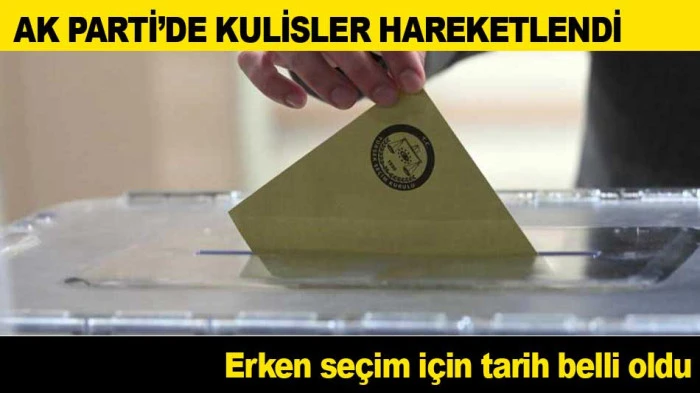 AK PARTİ&rsquo;DE KULİSLER HAREKETLENDİ: Erken se&ccedil;im i&ccedil;in tarih belli oldu