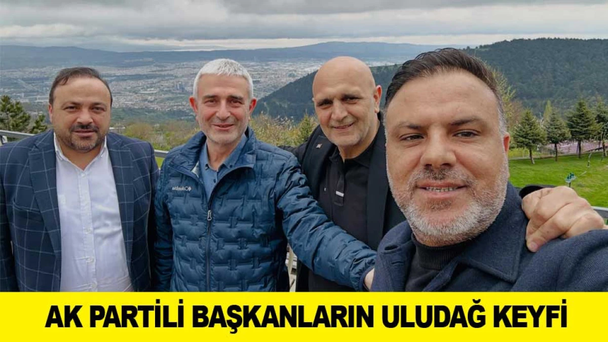 AK PARTİLİ BAŞKANLARIN ULUDAĞ KEYFİ