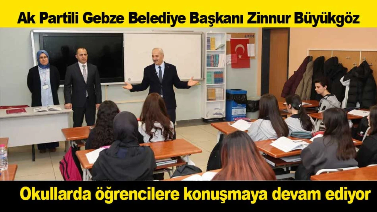Ak Partili Gebze Belediye Başkanı B&uuml;y&uuml;kg&ouml;z okullarda &ouml;ğrencilere konuşmaya devam ediyor