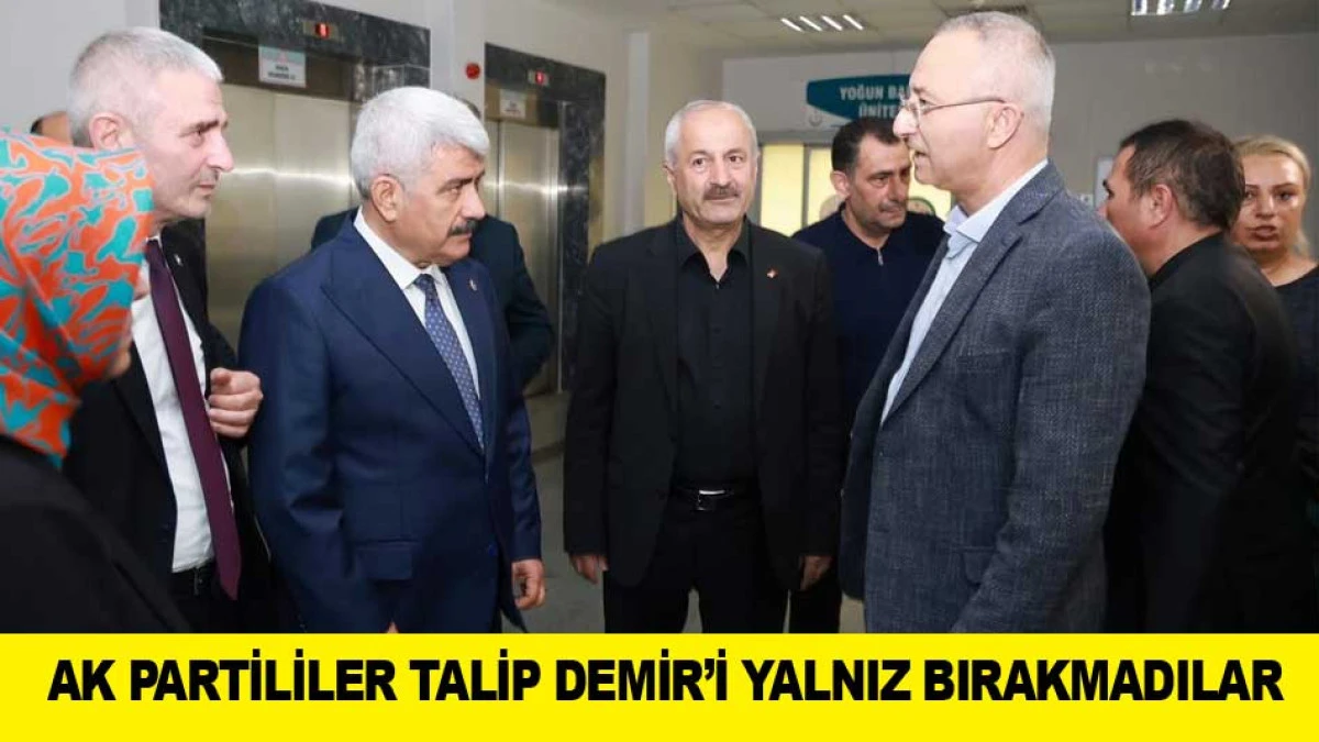 AK PARTİLİLER TALİP DEMİR&rsquo;İ YALNIZ BIRAKMADILAR