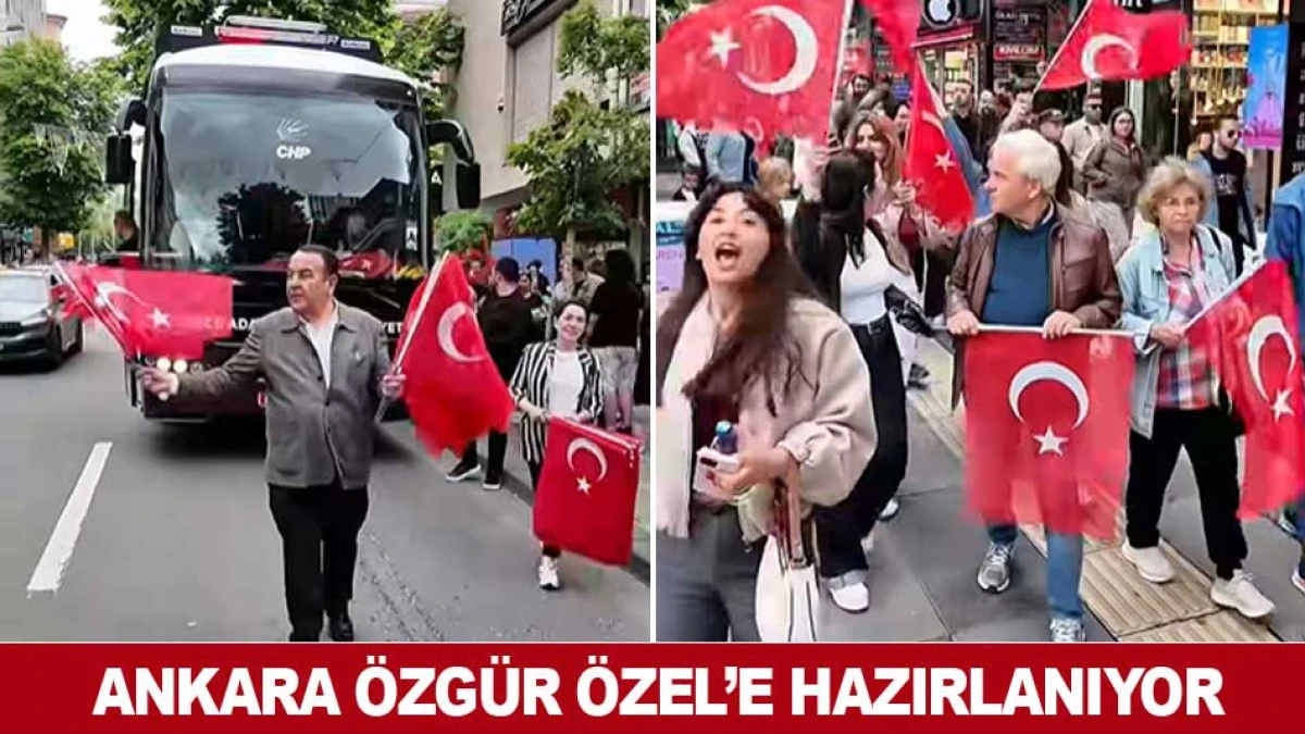 ANKARA &Ouml;ZG&Uuml;R &Ouml;ZEL&rsquo;E HAZIRLANIYOR