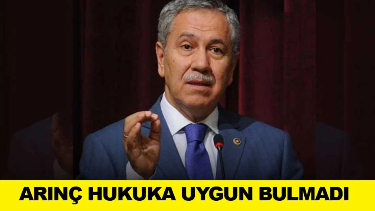 ARIN&Ccedil; HUKUKA UYGUN BULMADI