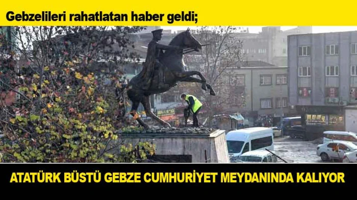ATAT&Uuml;RK B&Uuml;ST&Uuml; GEBZE CUMHURİYET MEYDANINDA KALIYOR