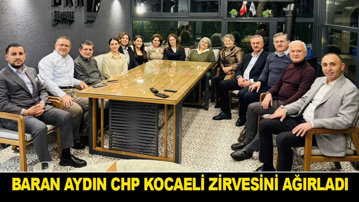 BARAN AYDIN CHP KOCAELİ ZİRVESİNİ AĞIRLADI