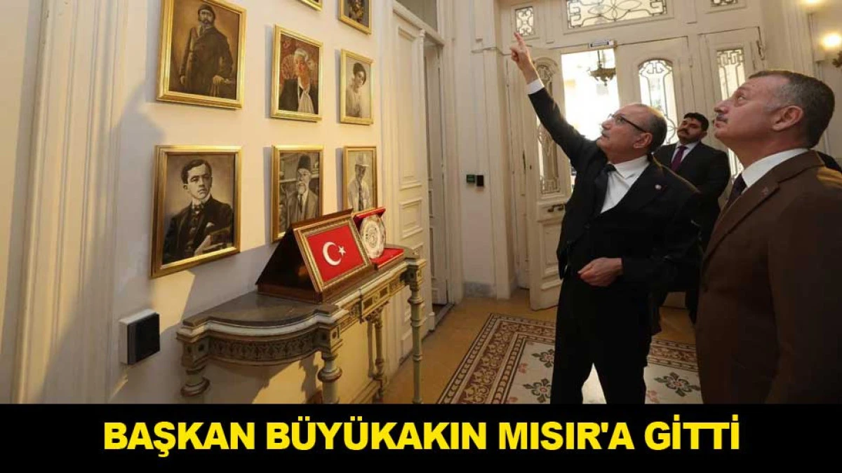 BAŞKAN B&Uuml;Y&Uuml;KAKIN MISIR'A GİTTİ