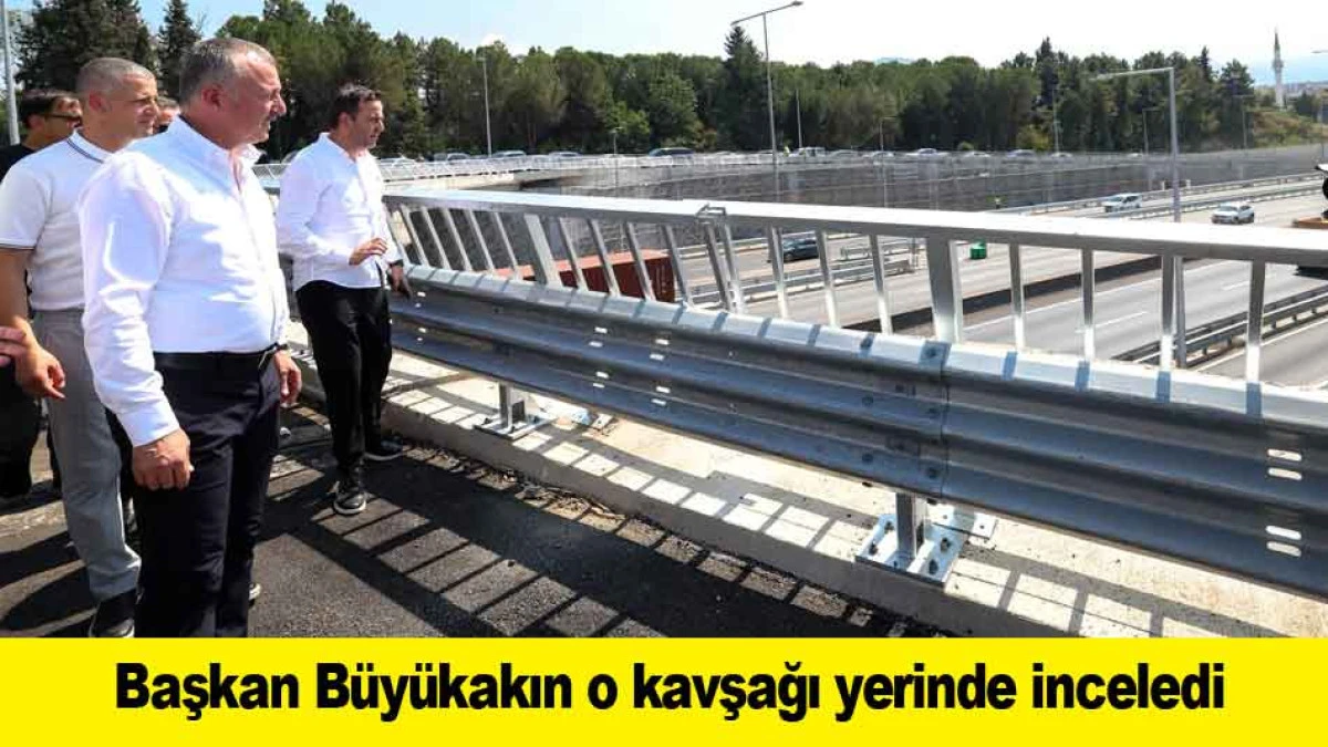 Başkan B&uuml;y&uuml;kakın o kavşağı yerinde inceledi