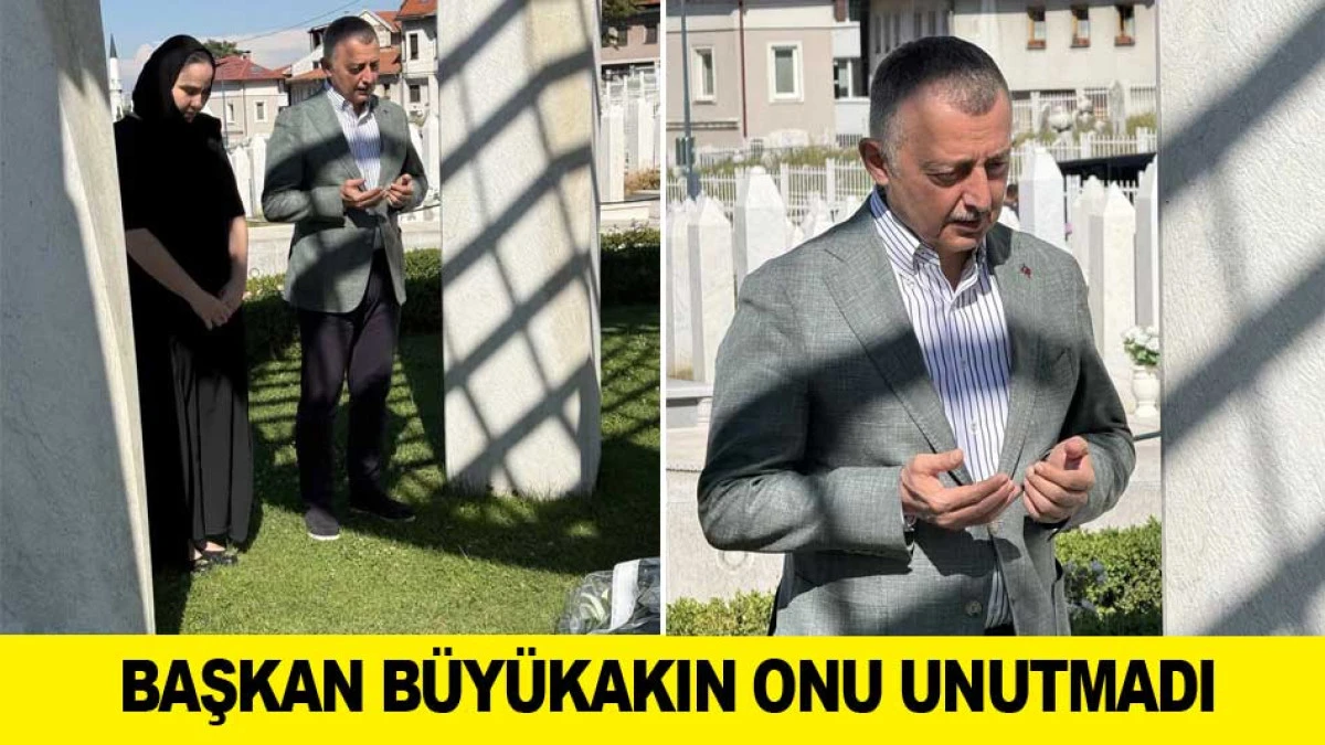 BAŞKAN B&Uuml;Y&Uuml;KAKIN ONU UNUTMADI