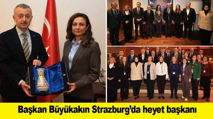 Başkan B&uuml;y&uuml;kakın, Strazburg&rsquo;da heyet başkanı