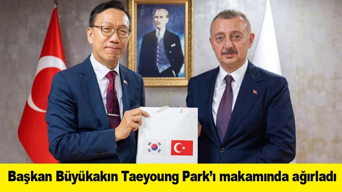 Başkan B&uuml;y&uuml;kakın Taeyoung Park&rsquo;ı makamında ağırladı