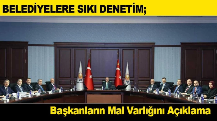 BELEDİYELERE SIKI DENETİM; Başkanların Mal Varlığını A&ccedil;ıklama