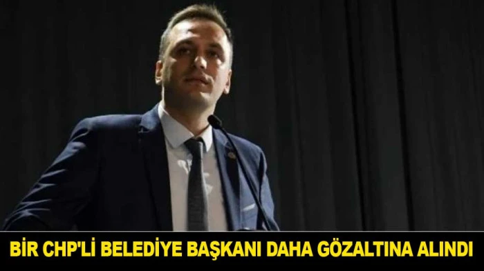 BİR CHP'Lİ BELEDİYE BAŞKANI DAHA G&Ouml;ZALTINA ALINDI