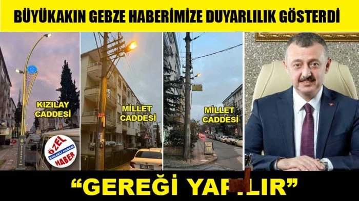 B&Uuml;Y&Uuml;KAKIN GEBZE HABERİMİZE DUYARLILIK G&Ouml;STERDİ: ''GEREĞİNİ YAPARIZ''