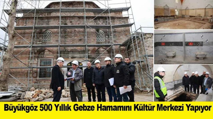 B&uuml;y&uuml;kg&ouml;z 500 Yıllık Gebze Hamamını K&uuml;lt&uuml;r Merkezi Yapıyor