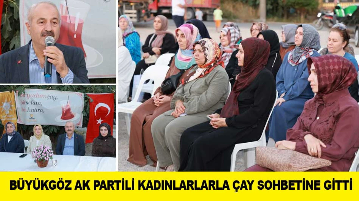 B&Uuml;Y&Uuml;KG&Ouml;Z AK PARTİLİ KADINLARLARLA &Ccedil;AY SOHBETİNE GİTTİ