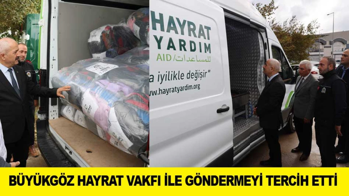 B&Uuml;Y&Uuml;KG&Ouml;Z HAYRAT VAKFI İLE G&Ouml;NDERMEYİ TERCİH ETTİ