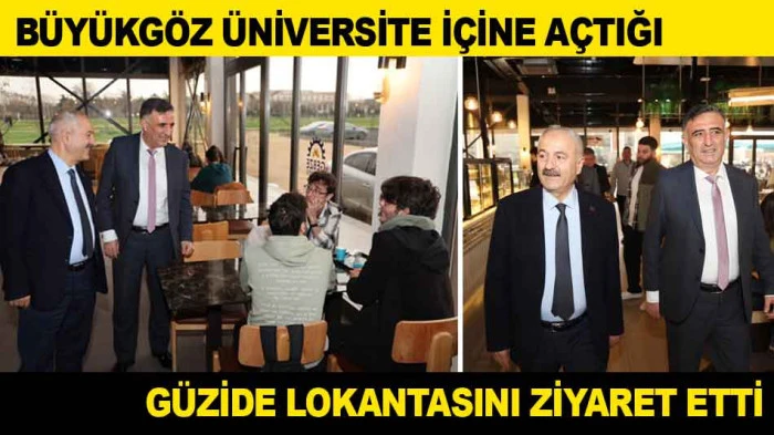 B&Uuml;Y&Uuml;KG&Ouml;Z &Uuml;NİVERSİTE İ&Ccedil;İNE A&Ccedil;TIĞI G&Uuml;ZİDE LOKANTASINI ZİYARET ETTİ 