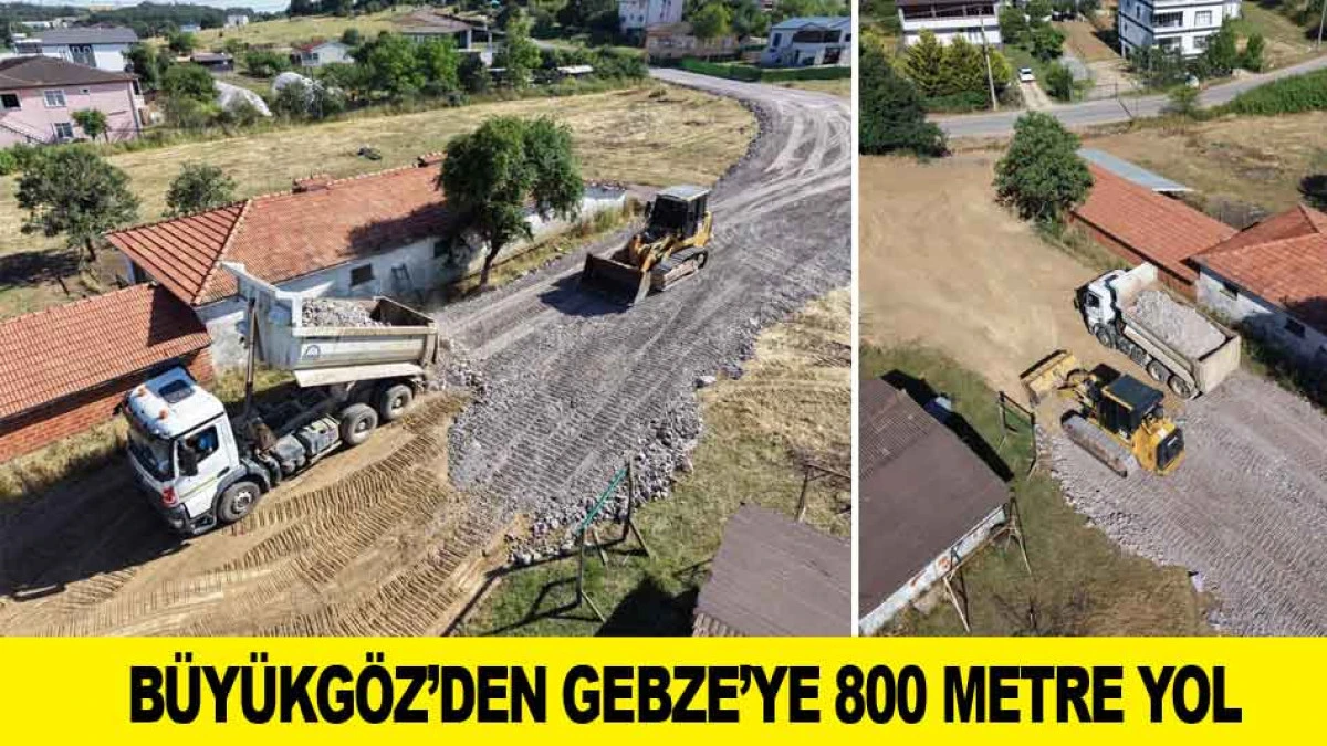 B&Uuml;Y&Uuml;KG&Ouml;Z&rsquo;DEN GEBZE&rsquo;YE 800 METRE YOL