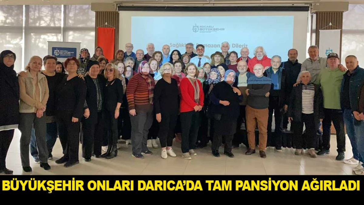 B&Uuml;Y&Uuml;KŞEHİR ONLARI DARICA&rsquo;DA TAM PANSİYON AĞIRLADI
