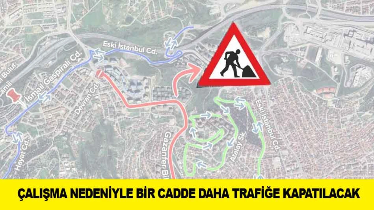 &Ccedil;ALIŞMA NEDENİYLE BİR CADDE DAHA TRAFİĞE KAPATILACAK
