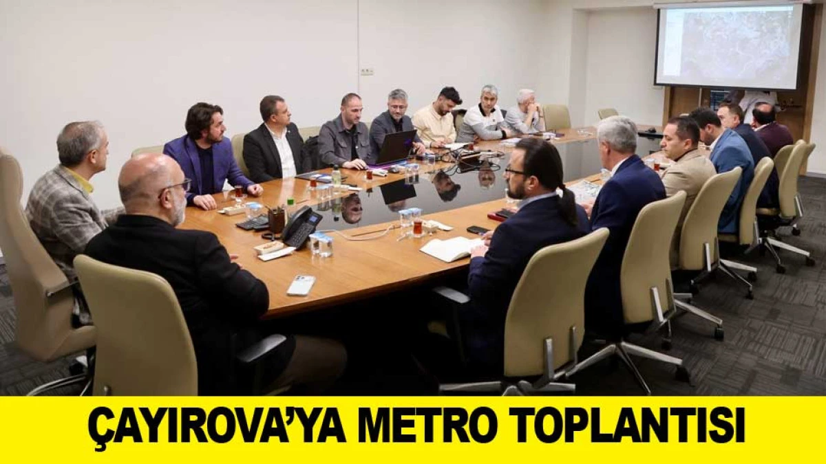 &Ccedil;AYIROVA'DA METRO TOPLANTISI