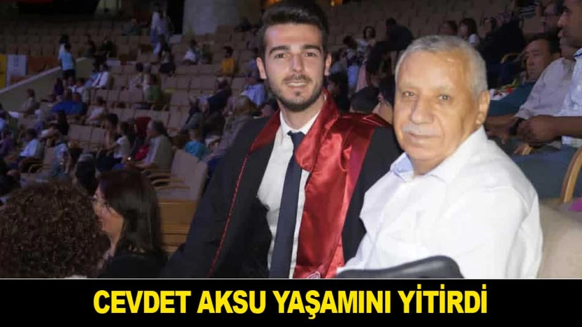 CEVDET AKSU YAŞAMINI YİTİRDİ