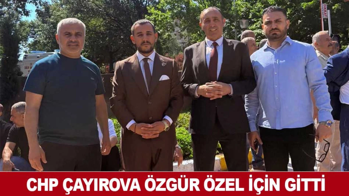 CHP &Ccedil;AYIROVA &Ouml;ZG&Uuml;R &Ouml;ZEL İ&Ccedil;İN GİTTİ