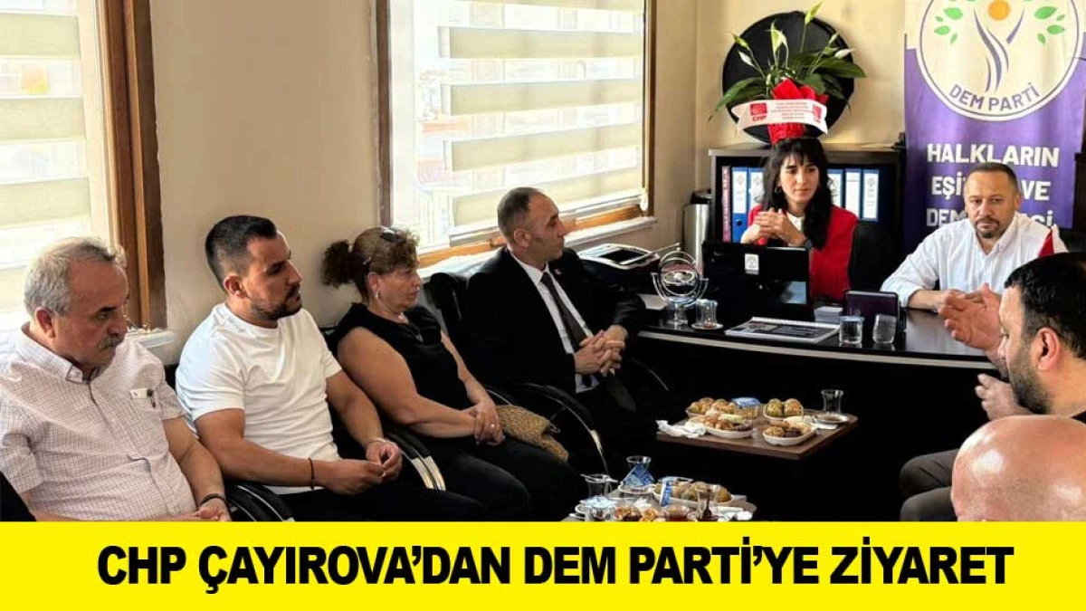 CHP &Ccedil;AYIROVA&rsquo;DAN DEM PARTİ&rsquo;YE ZİYARET