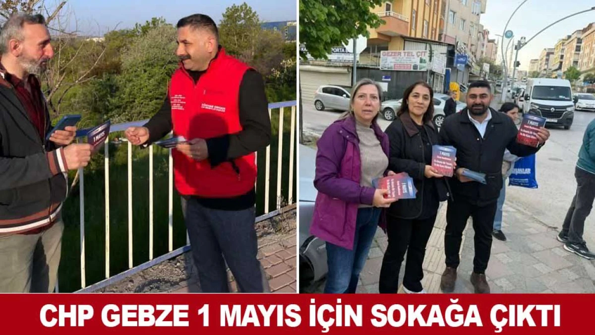 CHP GEBZE 1 MAYIS İ&Ccedil;İN SOKAĞA &Ccedil;IKTI