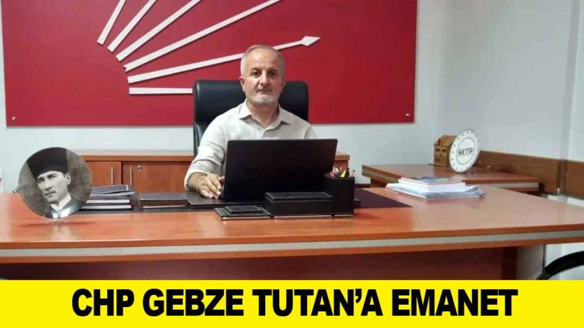 CHP GEBZE TUTAN&rsquo;A EMANET