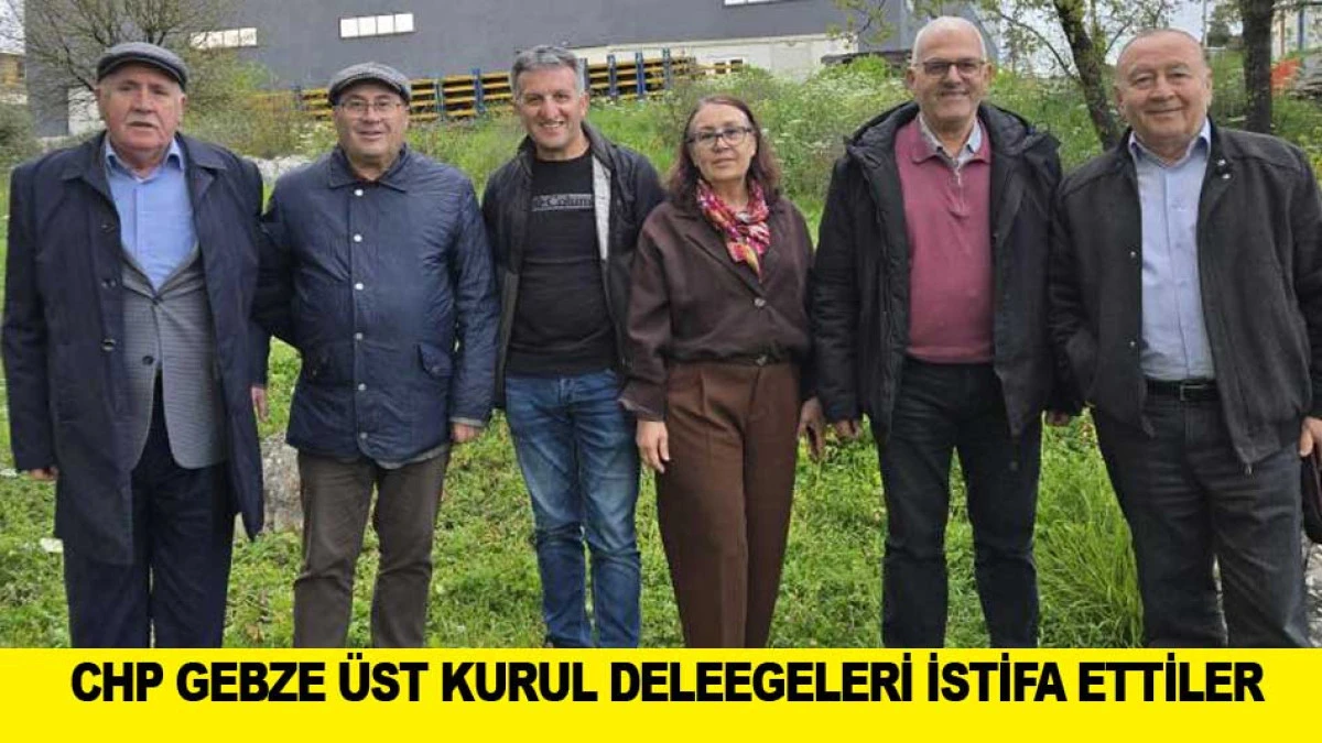 CHP GEBZE &Uuml;ST KURUL DELEEGELERİ İSTİFA ETTİLER