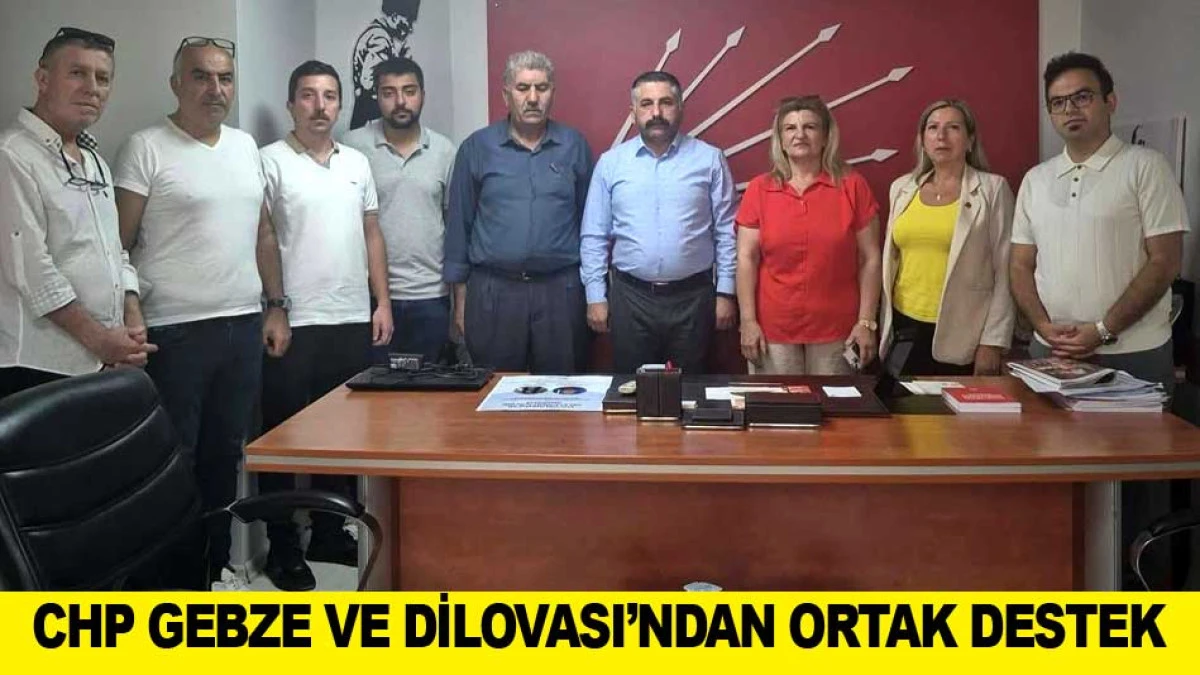 CHP GEBZE VE DİLOVASI'NDAN ORTAK DESTEK