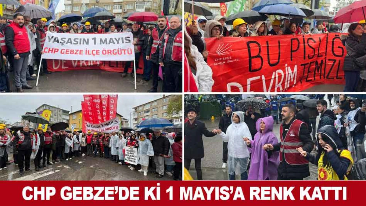 CHP GEBZE'DE Kİ 1 MAYIS&rsquo;A RENK KATTI